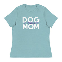 Load image into Gallery viewer, Professional Dog Mom women's relaxed fit t-shirt